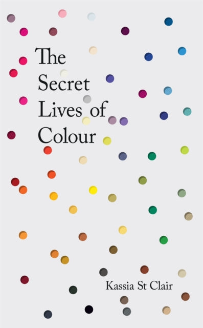 The Secret Lives of Colour : RADIO 4's BOOK OF THE WEEK-9781473630819