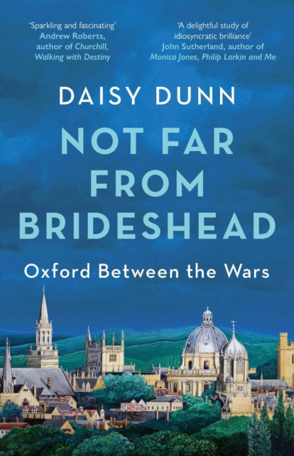 Not Far From Brideshead : Oxford Between the Wars-9781474615587