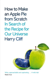 How to Make an Apple Pie from Scratch : In Search of the Recipe for Our Universe-9781529026214