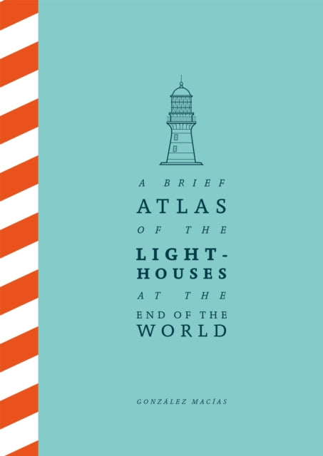 A Brief Atlas of the Lighthouses at the End of the World-9781529087147