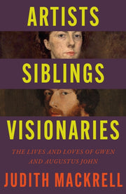 Artists, Siblings, Visionaries : The lives and loves of Gwen and Augustus John-9781529095845