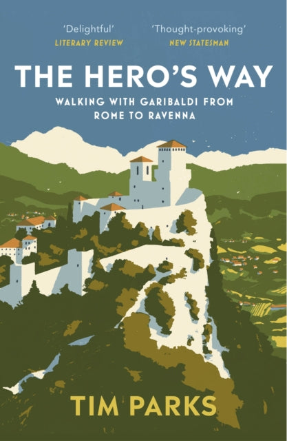 The Hero's Way : Walking with Garibaldi from Rome to Ravenna-9781529112597