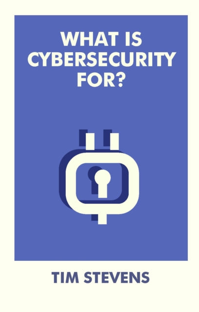 What Is Cybersecurity For?-9781529226959