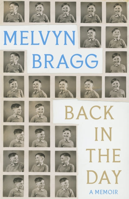 Back in the Day : Melvyn Bragg's deeply affecting, first ever memoir-9781529394450