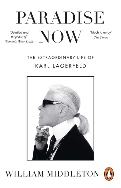 Paradise Now : The Extraordinary Life of Karl Lagerfeld-9781529910940