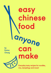 Easy Chinese Food Anyone Can Make : Everyday tasty recipes for noodles, rice, dumplings and more!-9781529939750