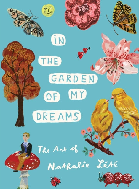 In the Garden of My Dreams : The Art of Nathalie Lete-9781579657215