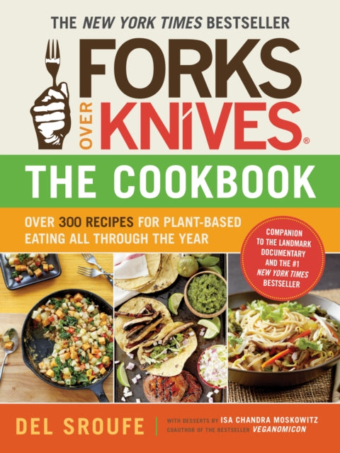 Forks Over Knives - The Cookbook : Over 300 Simple and Delicious Plant-Based Recipes to Help You Lose Weight, Be Healthier, and Feel Better Every Day: The New York Times Bestseller-9781615190614