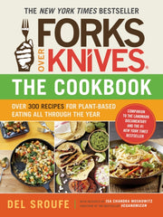 Forks Over Knives - The Cookbook : Over 300 Simple and Delicious Plant-Based Recipes to Help You Lose Weight, Be Healthier, and Feel Better Every Day: The New York Times Bestseller-9781615190614