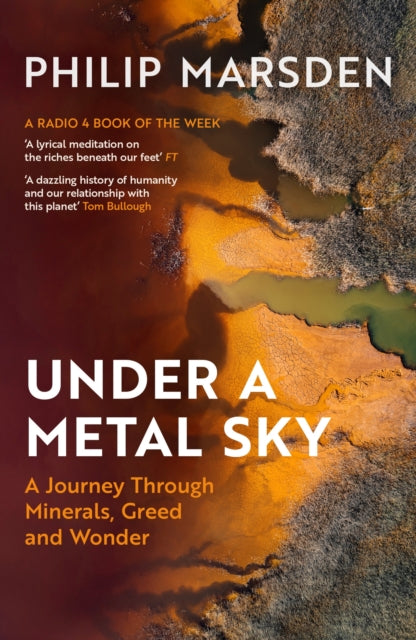 Under a Metal Sky : A Journey Through Minerals, Greed and Wonder-9781783789634