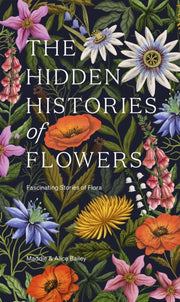 The Hidden Histories of Flowers : Fascinating Stories of Flora-9781784886745