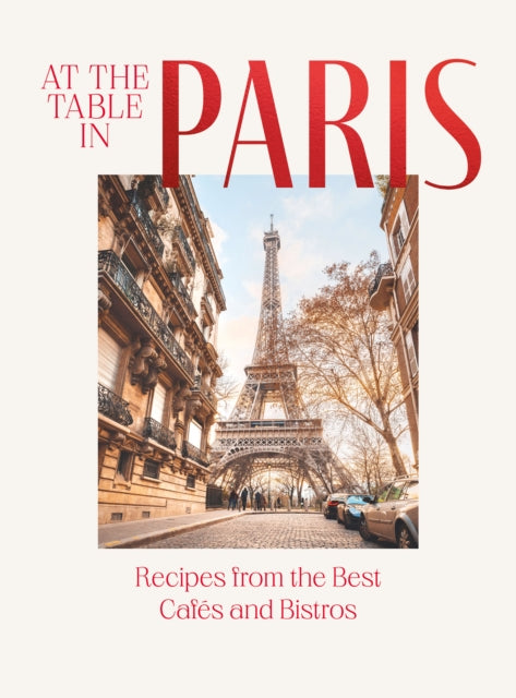 At the Table in Paris : Recipes from the Best Cafes and Bistros-9781784886912