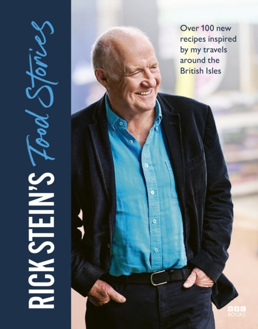 Rick Stein’s Food Stories : Over 100 New Recipes Inspired by my Travels Around the British Isles-9781785948602