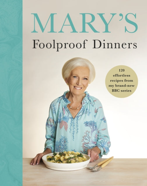 Mary’s Foolproof Dinners : 120 effortless recipes from my brand-new BBC series-9781785949227