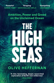 The High Seas : Ambition, Power and Greed on the Unclaimed Ocean-9781788163583