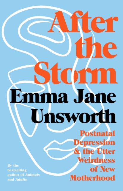 After the Storm : Postnatal Depression and the Utter Weirdness of New Motherhood-9781788166546