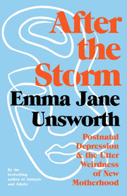 After the Storm : Postnatal Depression and the Utter Weirdness of New Motherhood-9781788166546