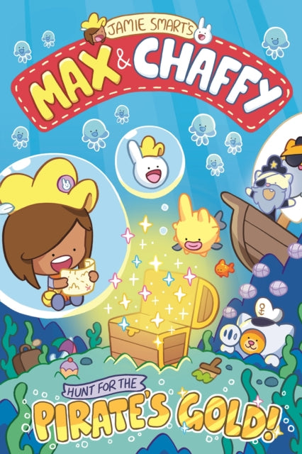 Max and Chaffy: Hunt for the Pirate's Gold (from the multi-million-selling creative genius Jamie Smart)-9781788453103