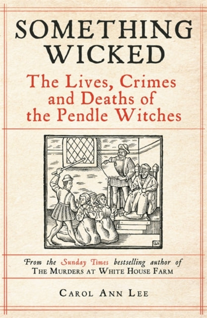 Something Wicked : The Lives, Crimes and Deaths of the Pendle Witches-9781789465839