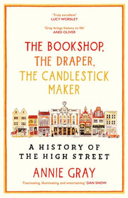 The Bookshop, The Draper, The Candlestick Maker : A History of the High Street-9781800812253