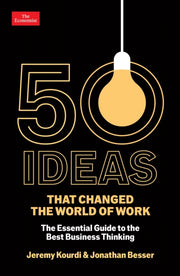 50 Ideas that Changed the World of Work : The Essential Guide to the Best Business Thinking-9781800816299