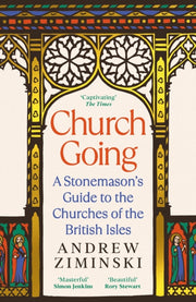 Church Going : A Stonemason's Guide to the Churches of the British Isles-9781800818699