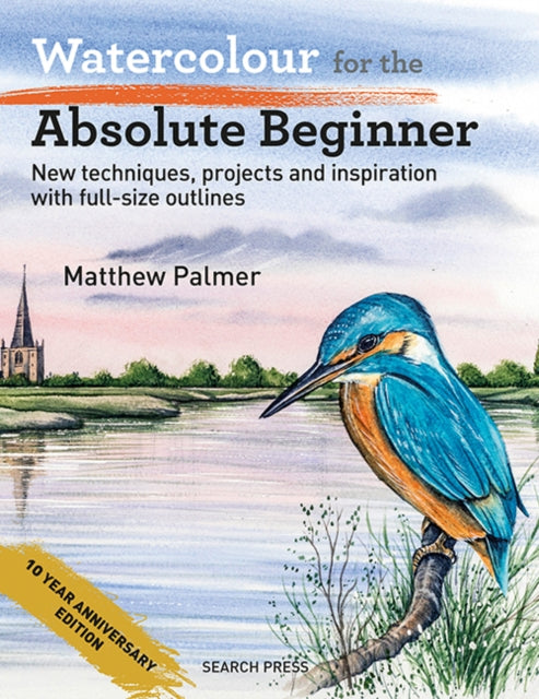 Watercolour for the Absolute Beginner : New Techniques, Projects and Inspiration with Full-Size Outlines-9781800923324