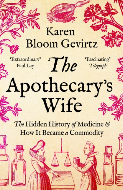 The Apothecary's Wife : The Hidden History of Medicine and How It Became a Commodity-9781803287003