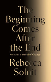 The Beginning Comes After the End : Notes on a World of Change-9781803513300