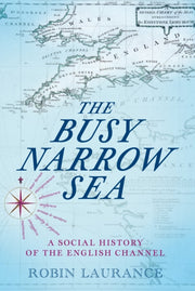 The Busy Narrow Sea : A Social History of the English Channel-9781803996820