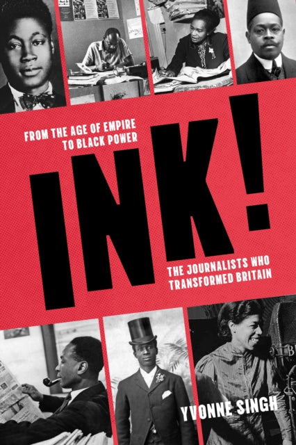INK! : From the Age of Empire to Black Power, the Journalists who Transformed Britain-9781803998091