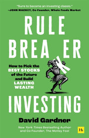 Rule Breaker Investing : How to Pick the Best Stocks of the Future and Build Lasting Wealth – Written By The Co-Founder Of The Motley Fool-9781804091821