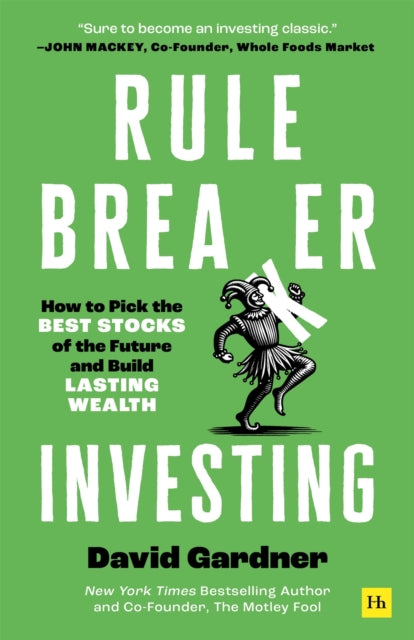 Rule Breaker Investing : How to Pick the Best Stocks of the Future and Build Lasting Wealth – Written By The Co-Founder Of The Motley Fool-9781804091821