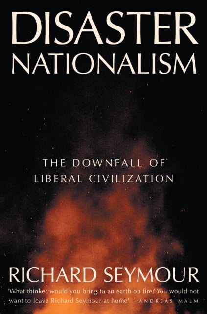 Disaster Nationalism : The Downfall of Liberal Civilization-9781804294260