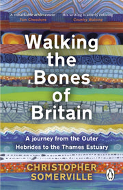 Walking the Bones of Britain : A 3 Billion Year Journey from the Outer Hebrides to the Thames Estuary-9781804991060