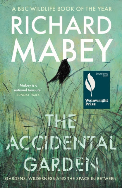 The Accidental Garden : Gardens, Wilderness and the Space In Between: SHORTLISTED FOR THE WAINWRIGHT PRIZE-9781805220725