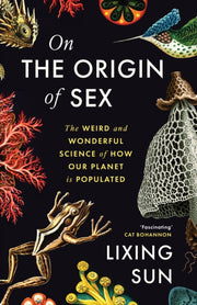 On the Origin of Sex : The Weird and Wonderful Science of How Our Planet is Populated-9781805223283