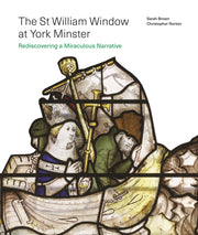 The St William Window at York Minster : Rediscovering a Miraculous Narrative-9781805225614