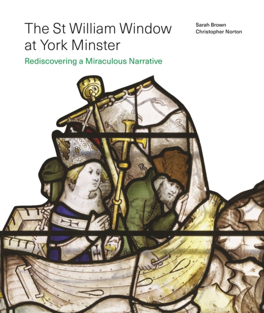 The St William Window at York Minster : Rediscovering a Miraculous Narrative-9781805225614