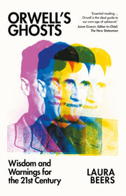 Orwell’s Ghosts : Wisdom and Warnings for the 21st Century-9781805264392