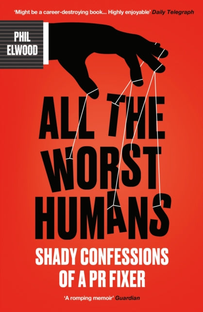 All The Worst Humans : Shady Confessions of a PR Fixer-9781805462255