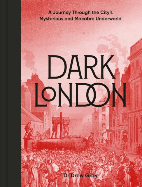 Dark London : A Journey Through the City's Mysterious and Macabre Underworld-9781836004240