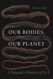 Our Bodies, Our Planet : A Parasite’s History of Us-9781836391074