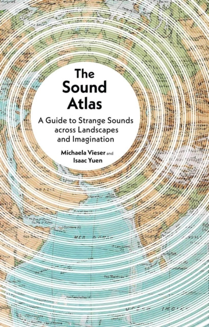 The Sound Atlas : A Guide to Strange Sounds across Landscapes and Imagination-9781836391104