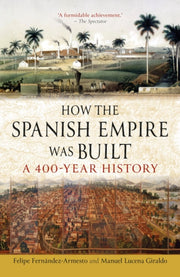 How the Spanish Empire Was Built : A 400-Year History-9781836391135