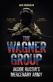 The Wagner Group : Inside Russia’s Mercenary Army-9781836392033