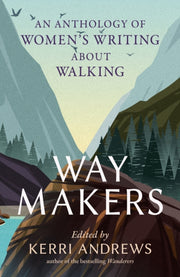 Way Makers : An Anthology of Women’s Writing about Walking-9781836392040
