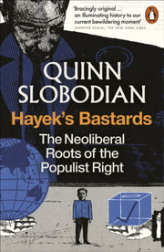 Hayek's Bastards : The Neoliberal Roots of the Populist Right-9781837310111