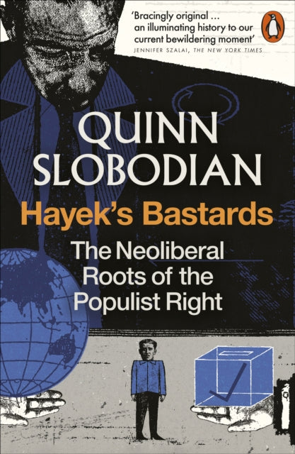 Hayek's Bastards : The Neoliberal Roots of the Populist Right-9781837310111