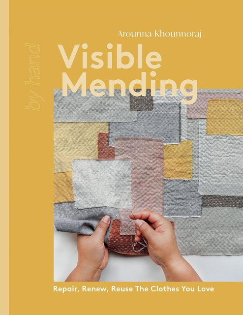 Visible Mending : Repair, Renew, Reuse The Clothes You Love-9781837830732